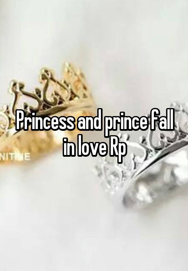 Princess and prince fall in love Rp