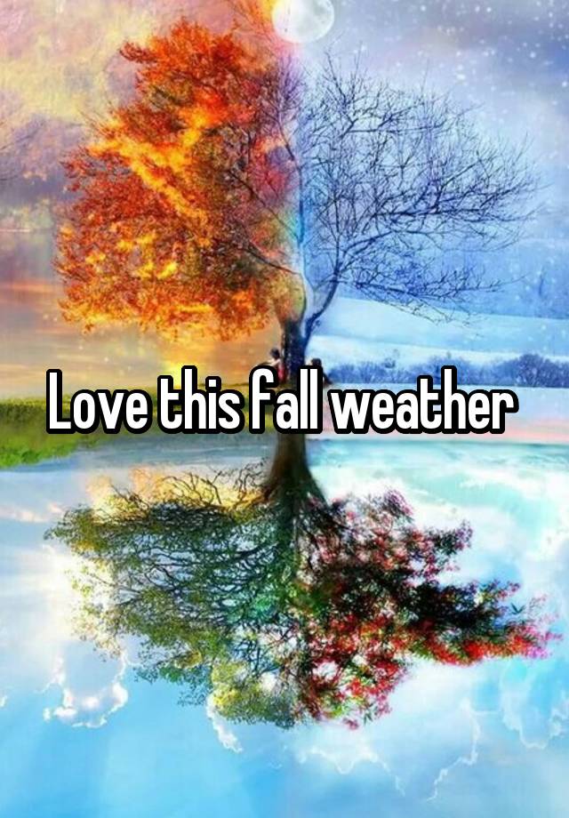 Love this fall weather 