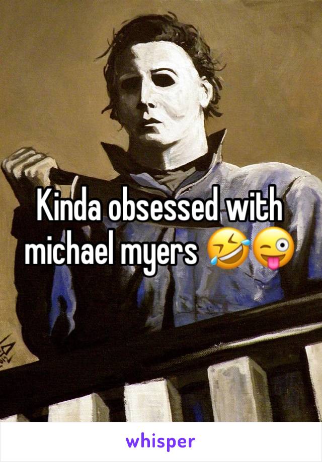 Kinda obsessed with michael myers 🤣😜