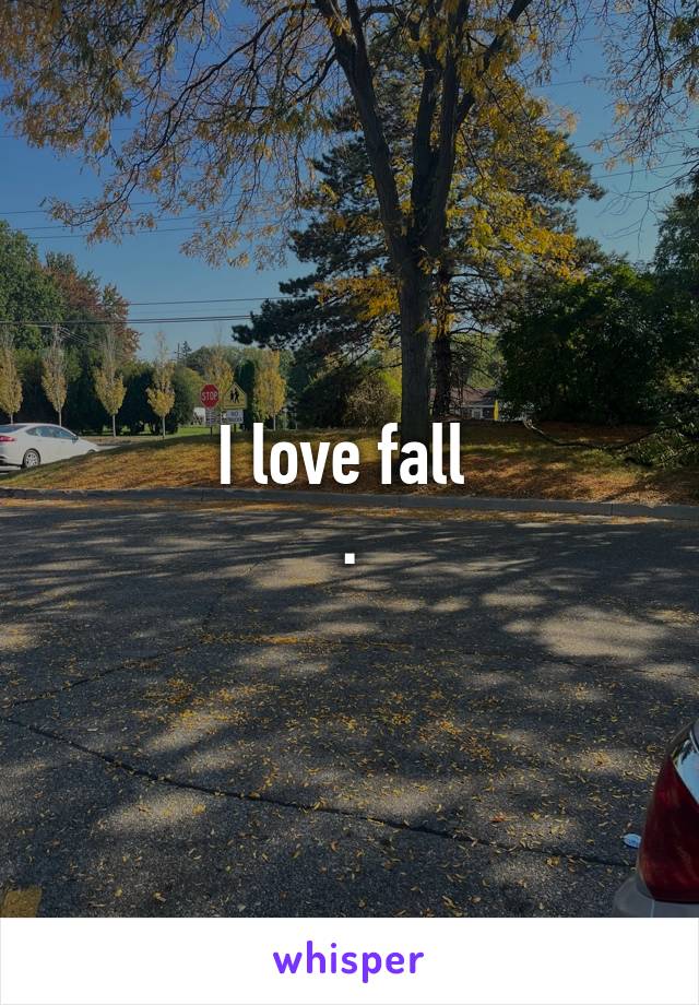 I love fall 
.