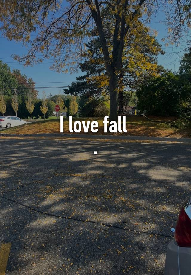 I love fall 
.