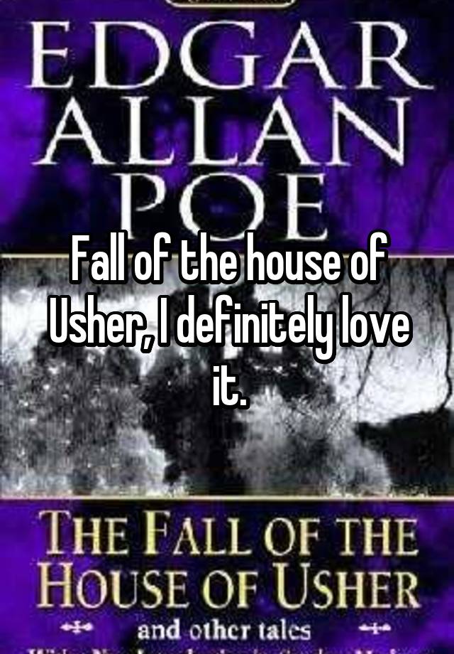 Fall of the house of Usher, I definitely love it.