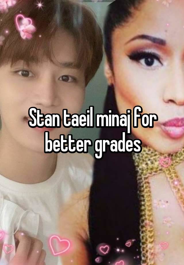 Stan taeil minaj for better grades