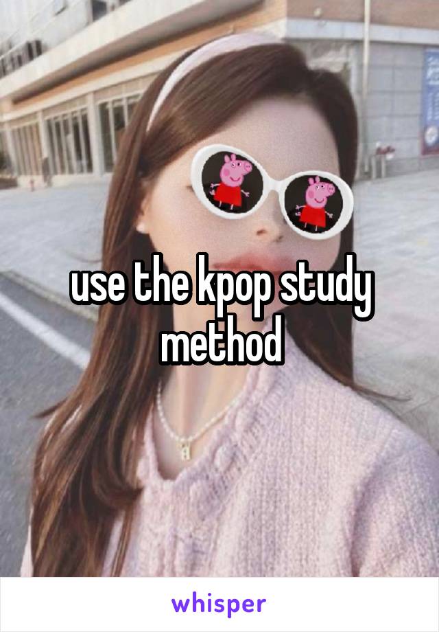 use the kpop study method