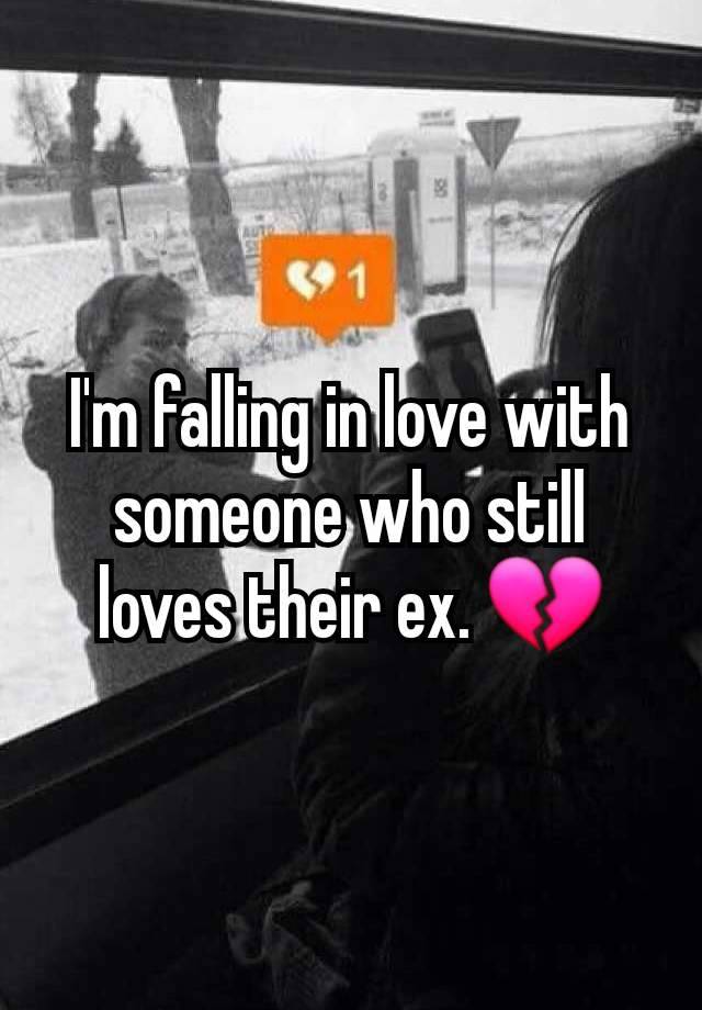 I'm falling in love with someone who still loves their ex. 💔