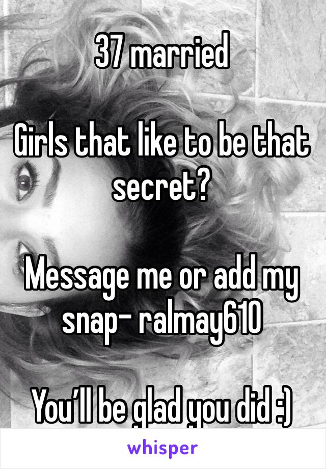 37 married

Girls that like to be that secret?

Message me or add my snap- ralmay610

You’ll be glad you did :)