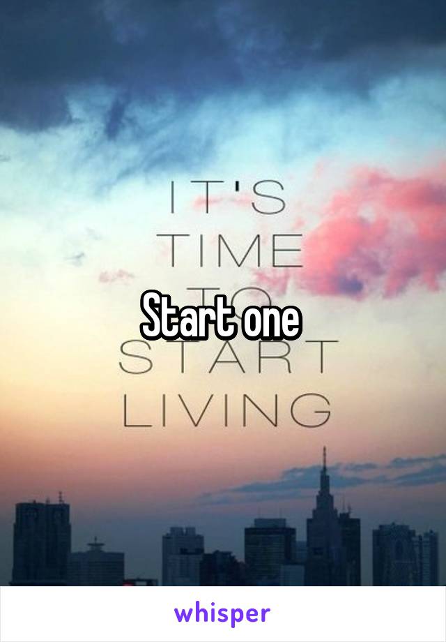 Start one 