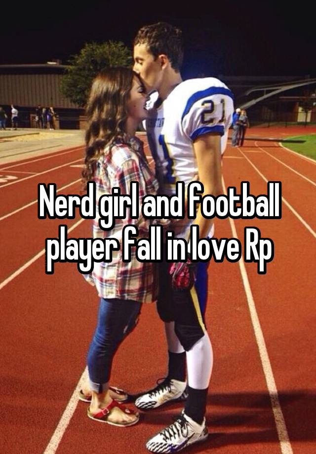 Nerd girl and football player fall in love Rp