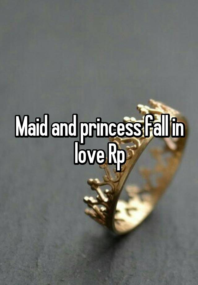 Maid and princess fall in love Rp