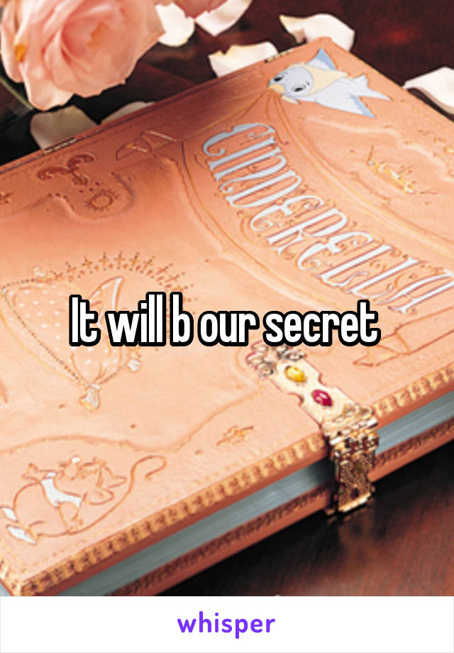 It will b our secret 