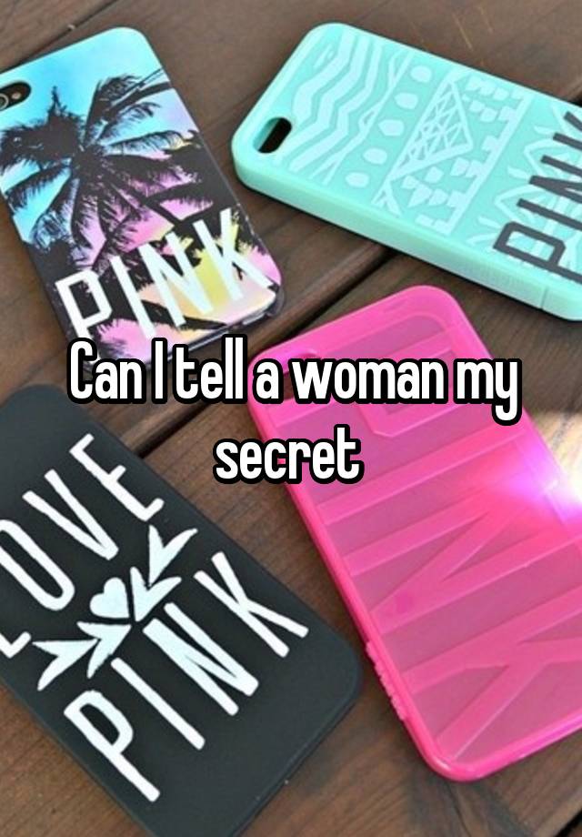 Can I tell a woman my secret 