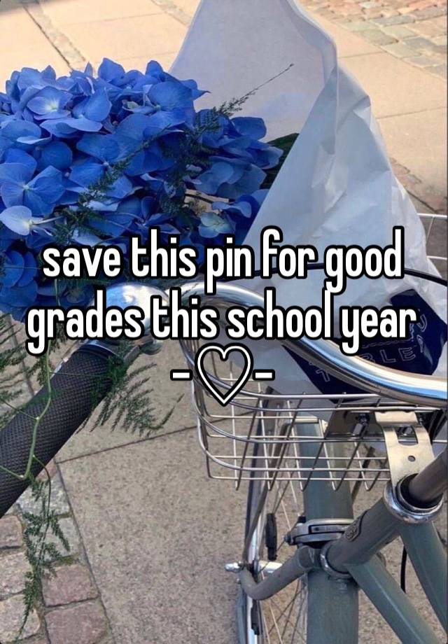 save this pin for good grades this school year -♡︎-