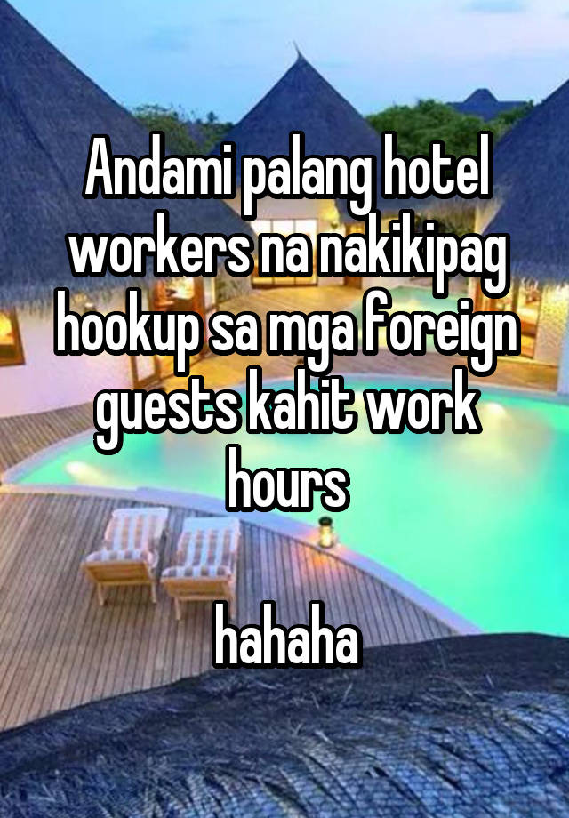 Andami palang hotel workers na nakikipag hookup sa mga foreign guests kahit work hours

hahaha