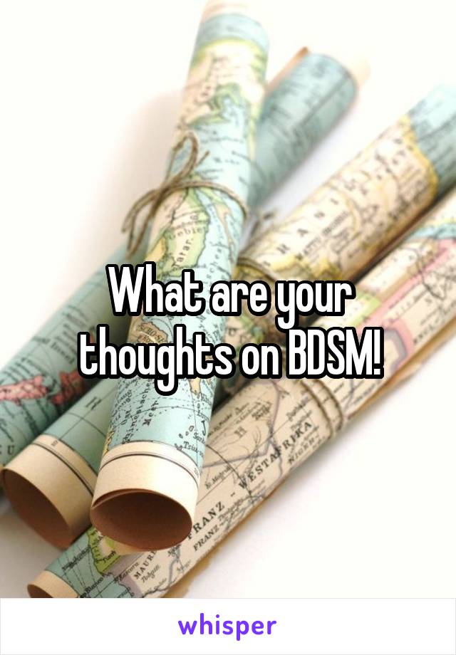 What are your thoughts on BDSM!