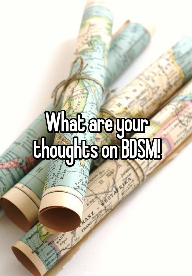 What are your thoughts on BDSM!