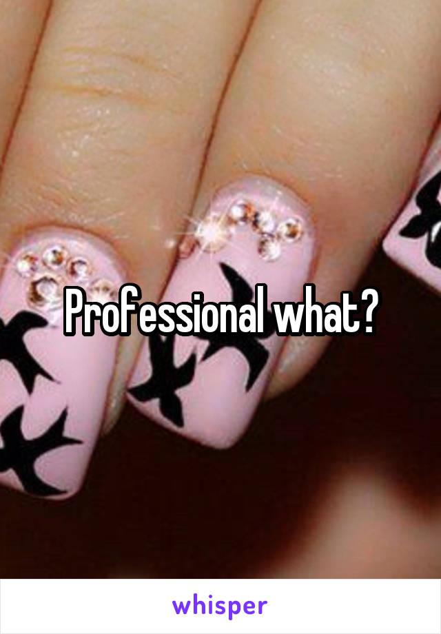 Professional what?