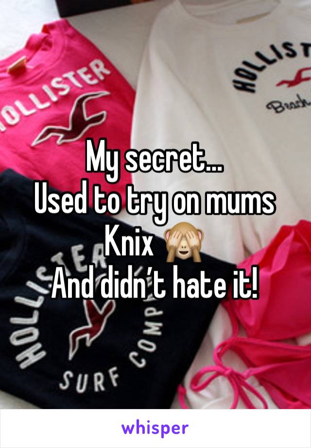 My secret…
Used to try on mums Knix 🙈
And didn’t hate it!