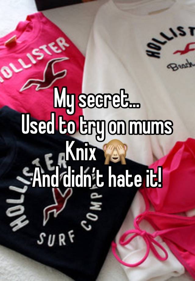 My secret…
Used to try on mums Knix 🙈
And didn’t hate it!