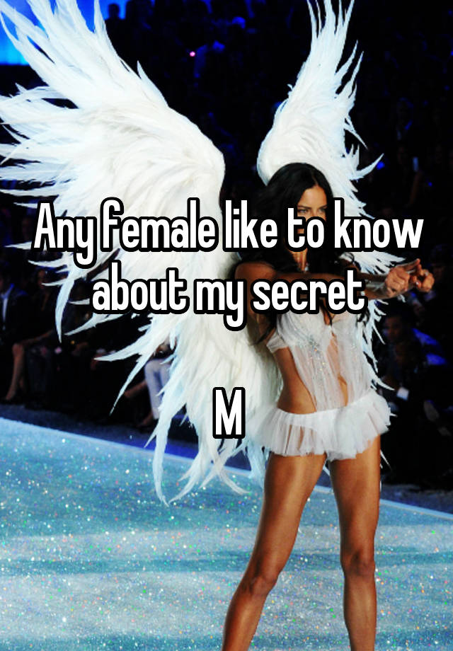 Any female like to know about my secret

M