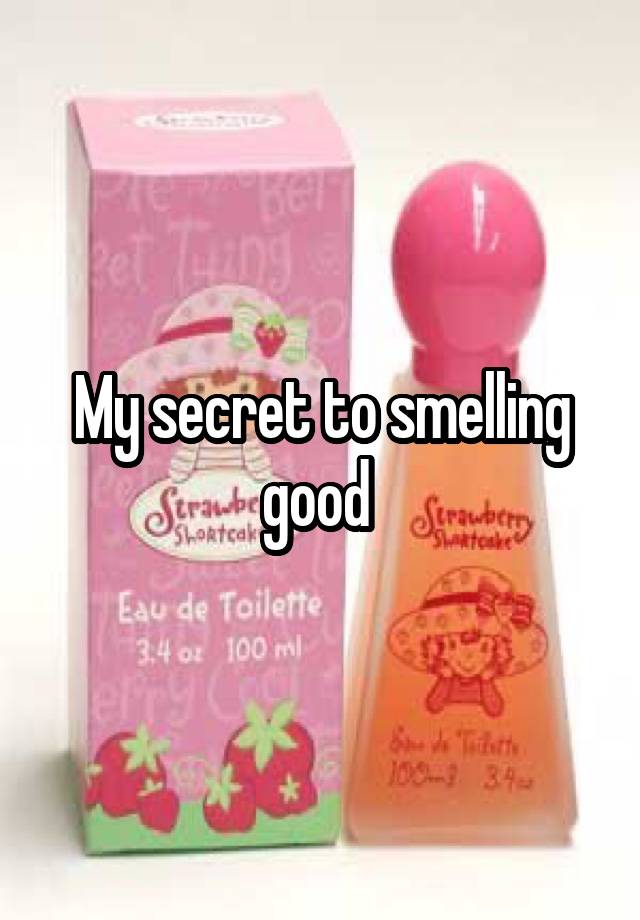 My secret to smelling good 