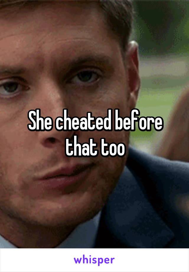 She cheated before that too