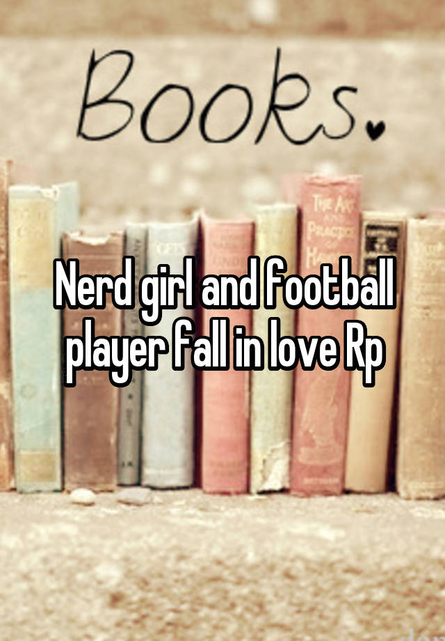 Nerd girl and football player fall in love Rp