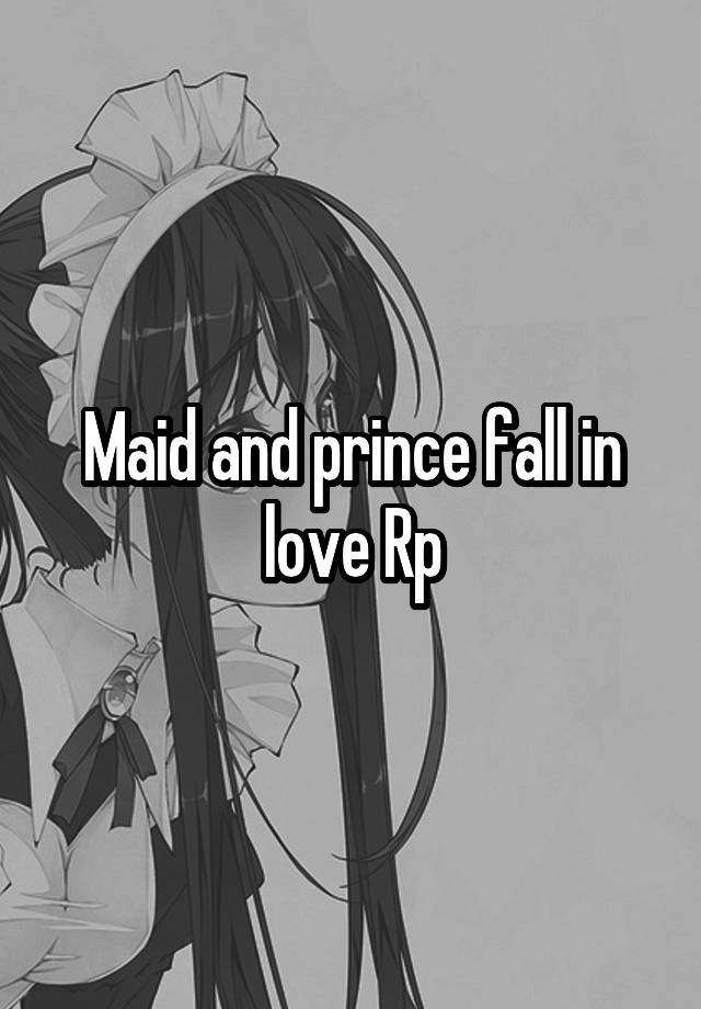 Maid and prince fall in love Rp