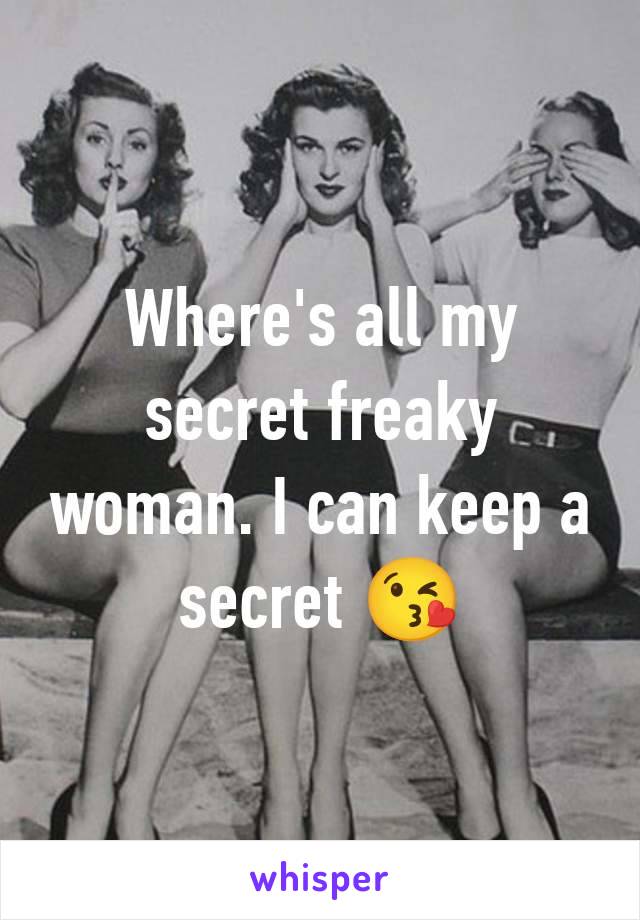 Where's all my secret freaky woman. I can keep a secret 😘