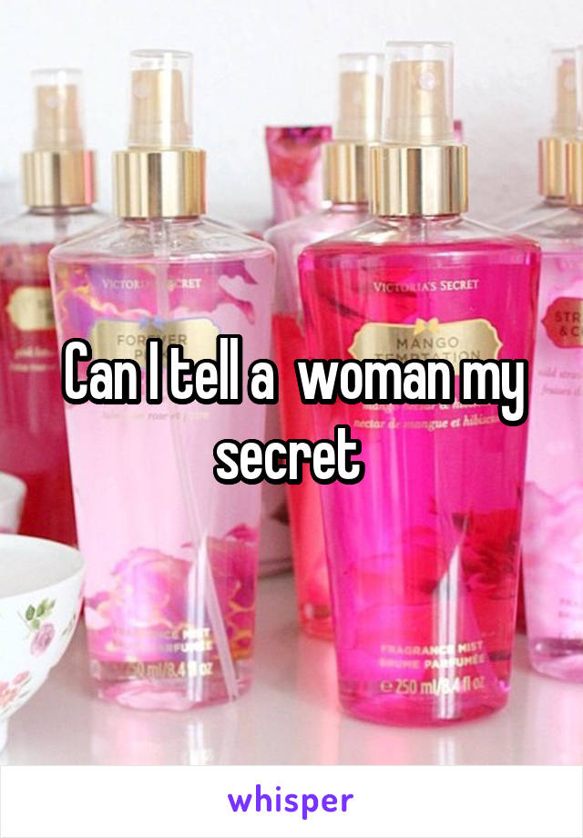 Can I tell a  woman my secret 