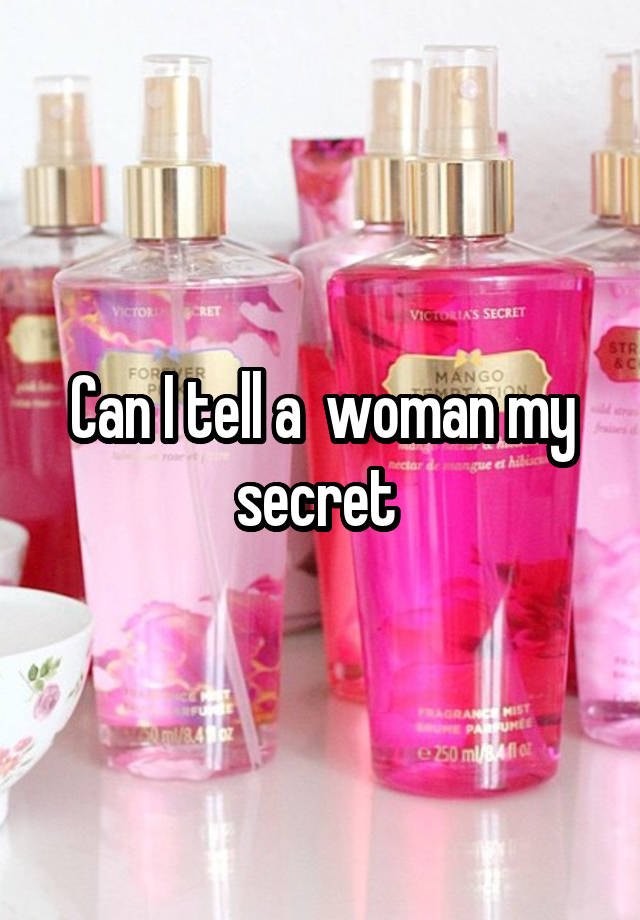 Can I tell a  woman my secret 