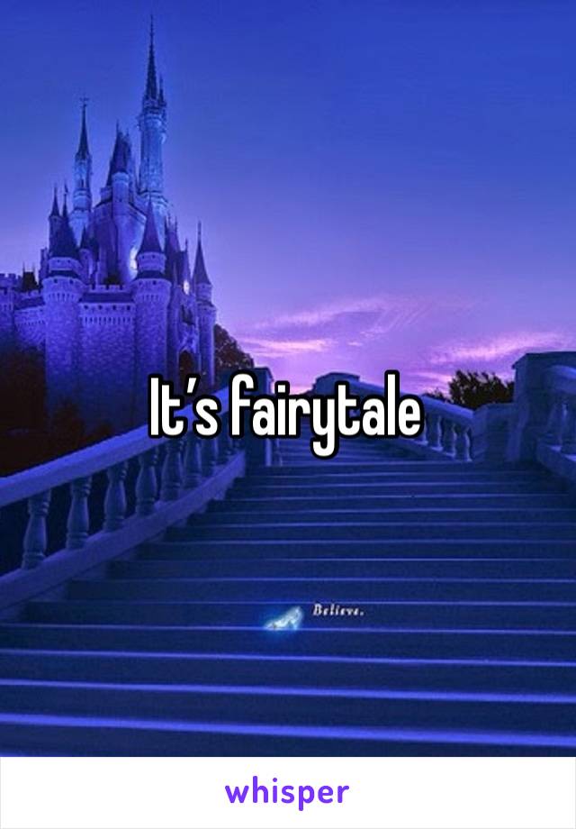 It’s fairytale 