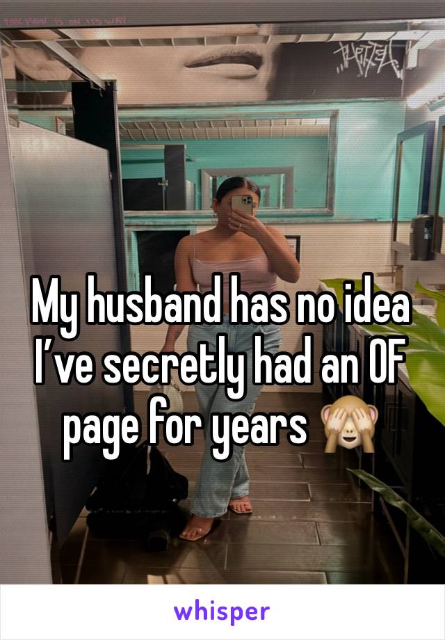 My husband has no idea I’ve secretly had an OF page for years 🙈