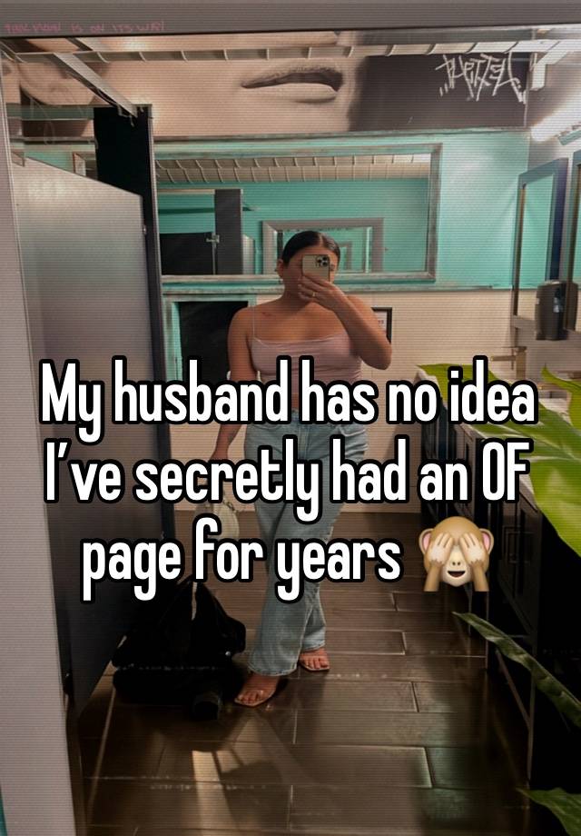 My husband has no idea I’ve secretly had an OF page for years 🙈