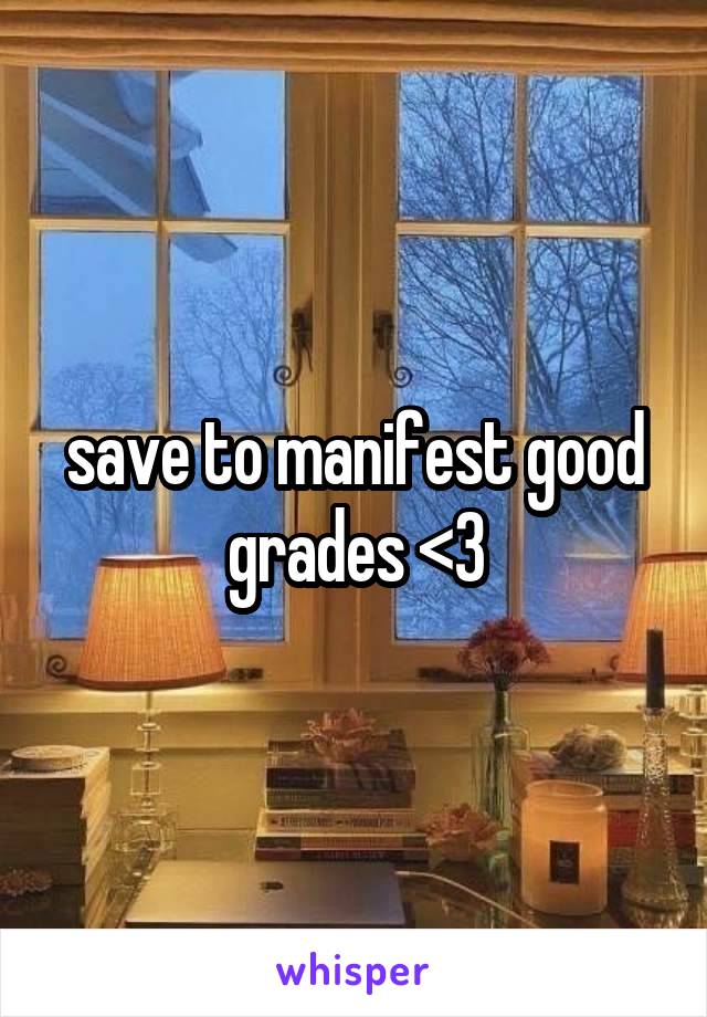 save to manifest good grades <3