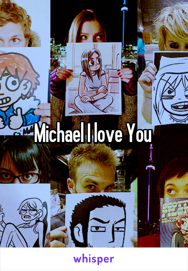 Michael I love You 