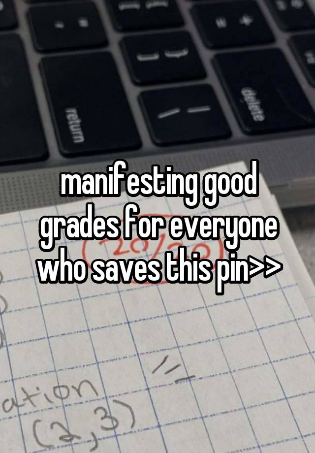 manifesting good grades for everyone who saves this pin>>