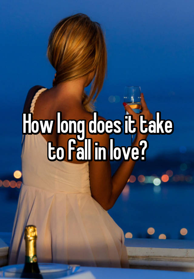 How long does it take to fall in love?