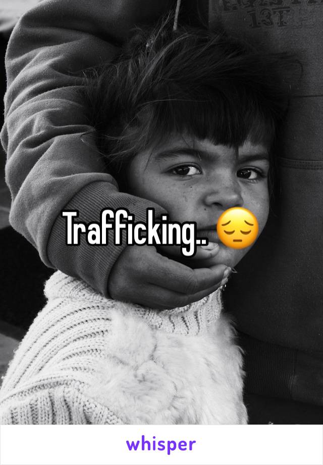 Trafficking.. 😔 