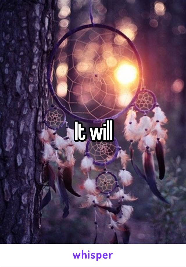 It will