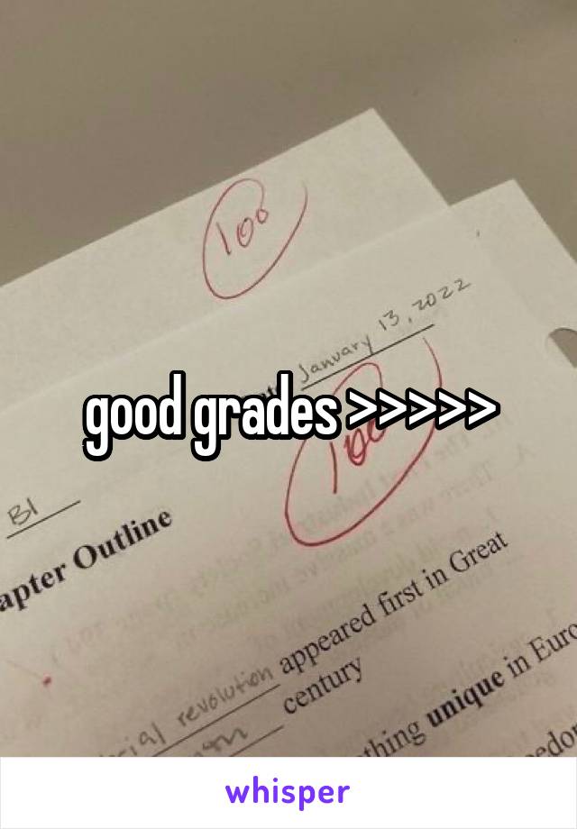 good grades >>>>>