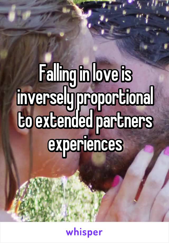 Falling in love is inversely proportional to extended partners experiences
