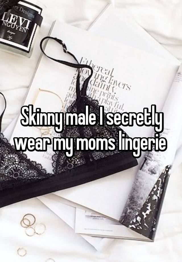 Skinny male I secretly wear my moms lingerie 