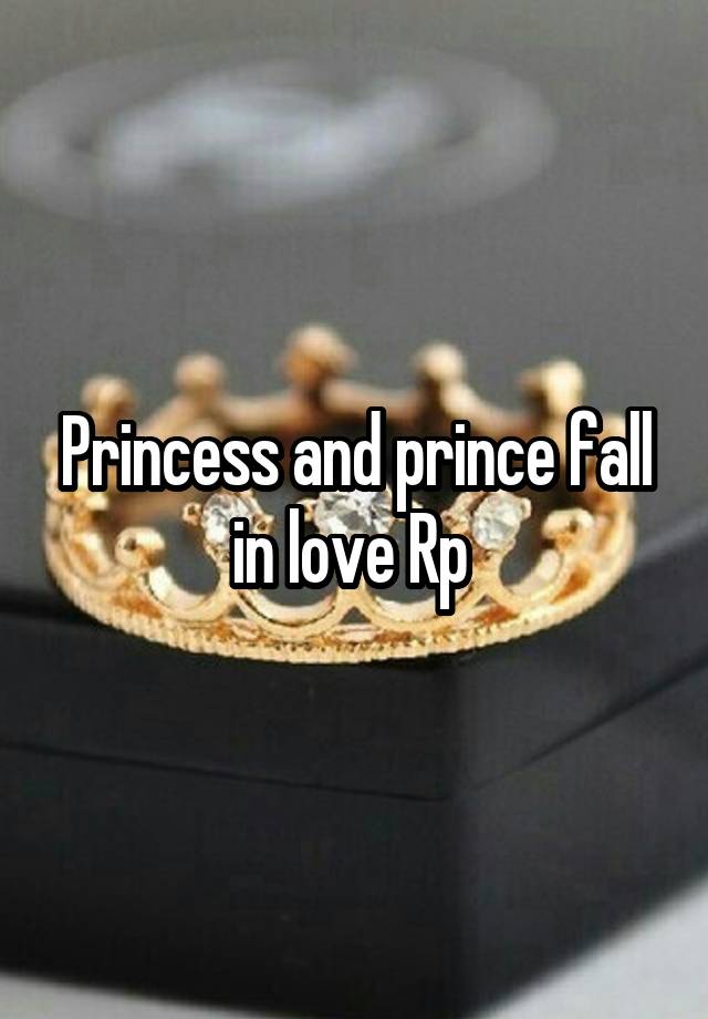 Princess and prince fall in love Rp 