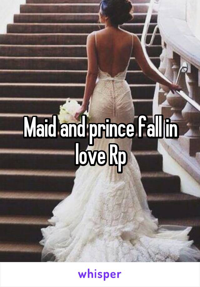 Maid and prince fall in love Rp