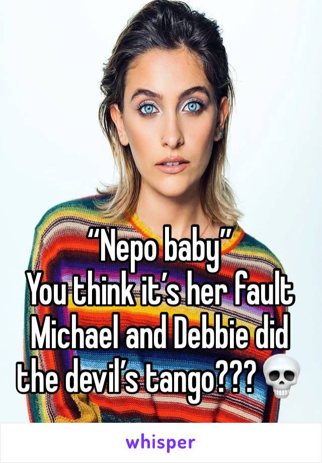 “Nepo baby”
You think it’s her fault Michael and Debbie did the devil’s tango???💀