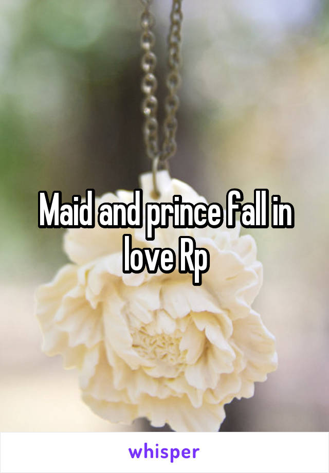 Maid and prince fall in love Rp