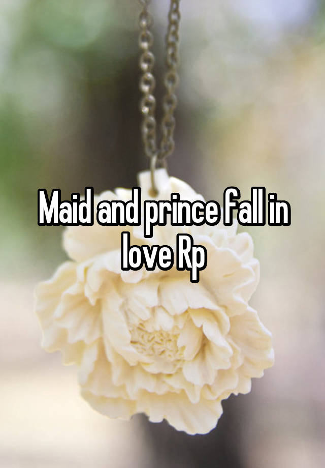 Maid and prince fall in love Rp