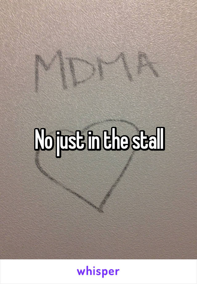 No just in the stall