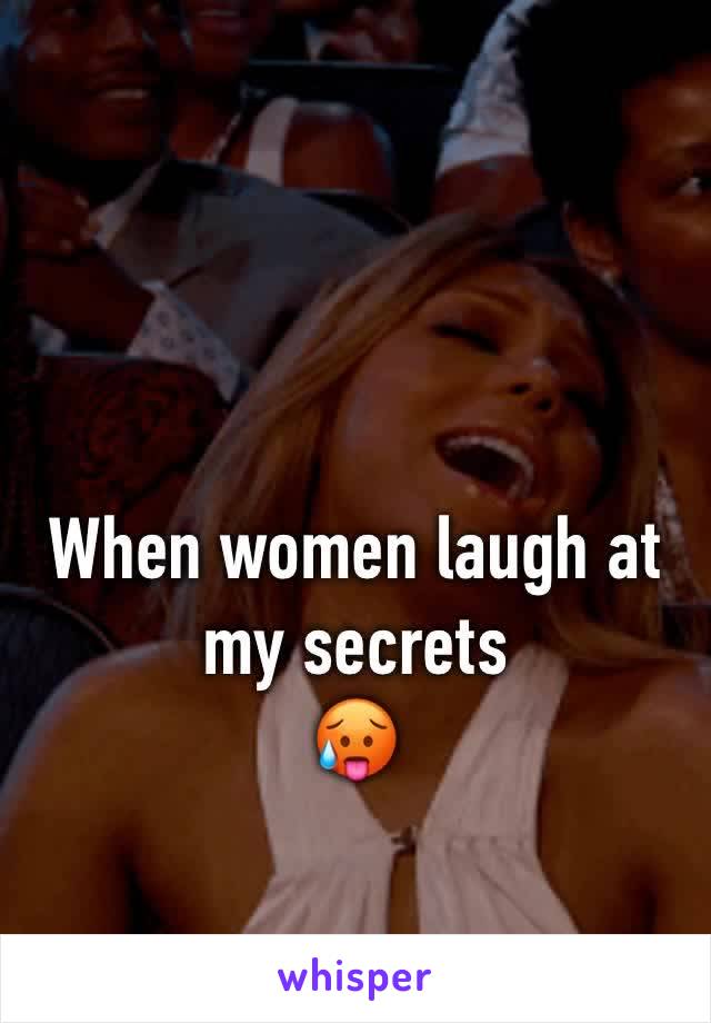 When women laugh at my secrets
🥵