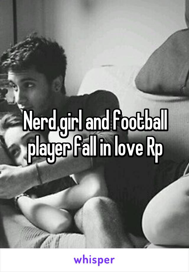 Nerd girl and football player fall in love Rp